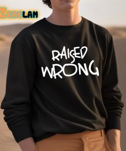 Raised Wrong Shirt 3 1