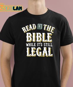 Read The Bible While Its Still Legal Shirt 1 1