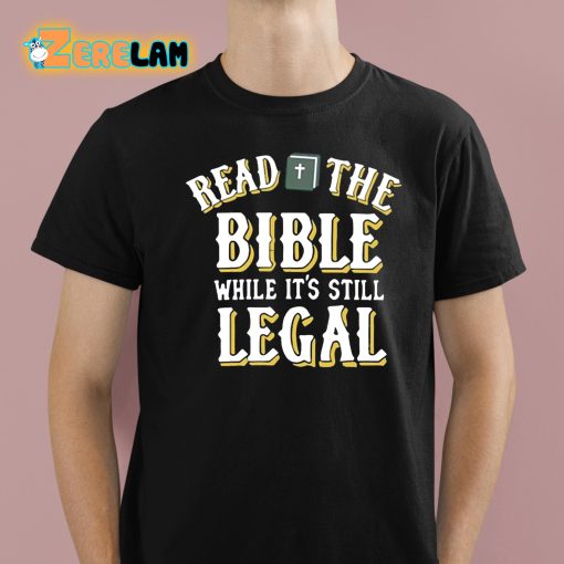 Read The Bible While It’s Still Legal Shirt