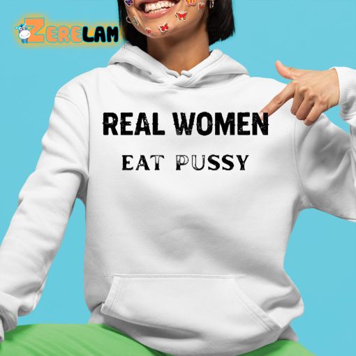 Real Women Eat Pussy Shirt