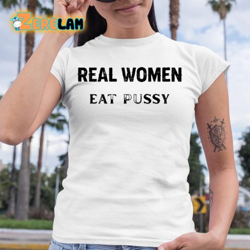 Real Women Eat Pussy Shirt