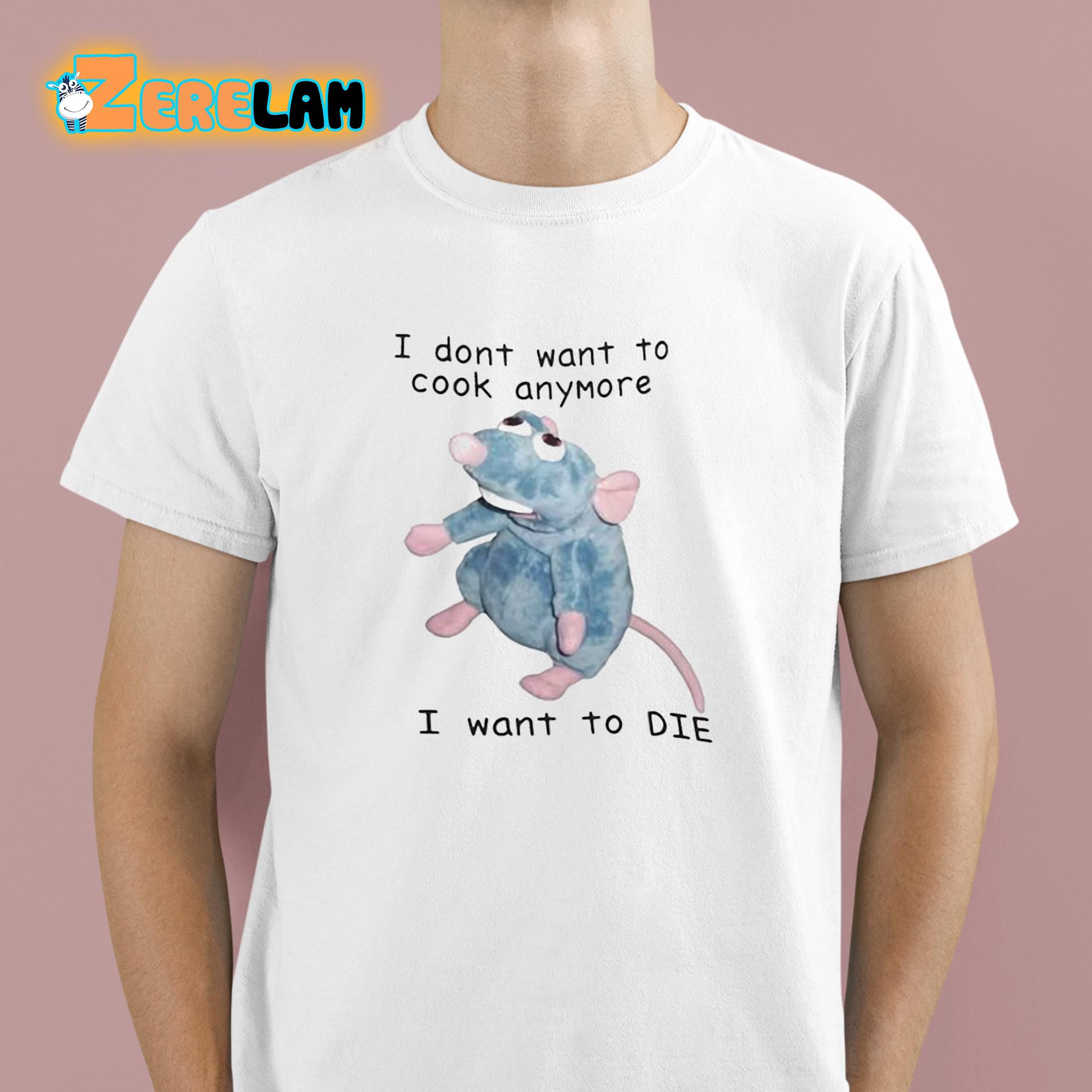 Remy Ratatouille I Dont Want To Cook Anymore I Want To Die Shirt 1 1
