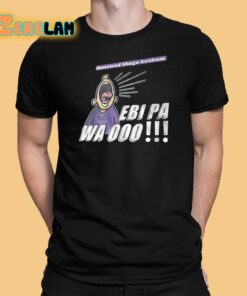 Renewed Shege Anthem Ebi Pa Wa Ooo Shirt 1 1