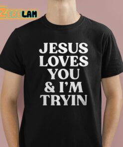Rev Sarah Jesus Loves You And I’m Tryin Shirt