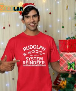 Rudolph Was Just A System Reindeer Shirt 12 1