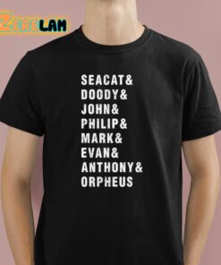 Seacat And Doody And John And Philip And Mark And Evan And Anthony And Orpheus Shirt 1 1