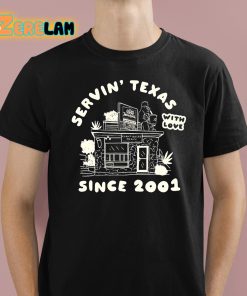 Servin Texas With Love Since 2001 Shirt 1 1