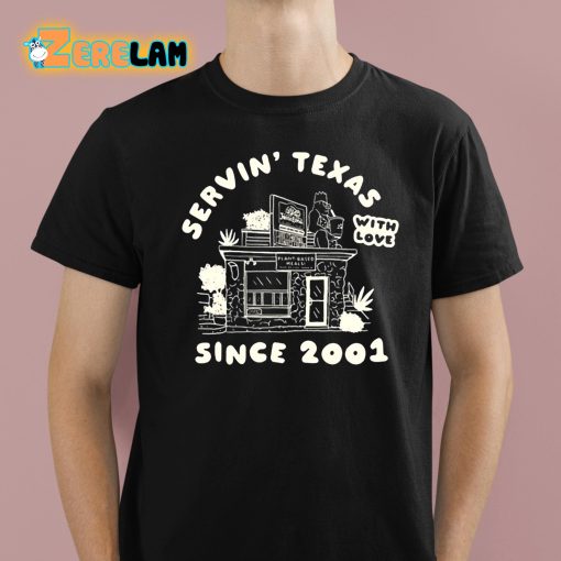 Servin’ Texas With Love Since 2001 Shirt