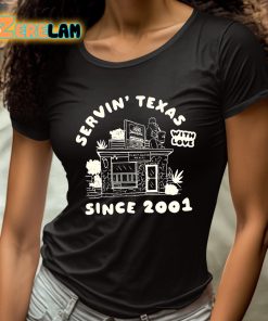 Servin Texas With Love Since 2001 Shirt 4 1