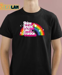 Shine Bright Like A Frankie Shirt