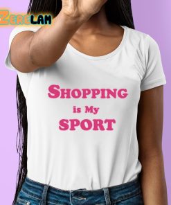 Shopping Is My Sport Shirt 6 1