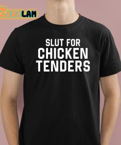 Slut For Chicken Tenders Shirt 1 1