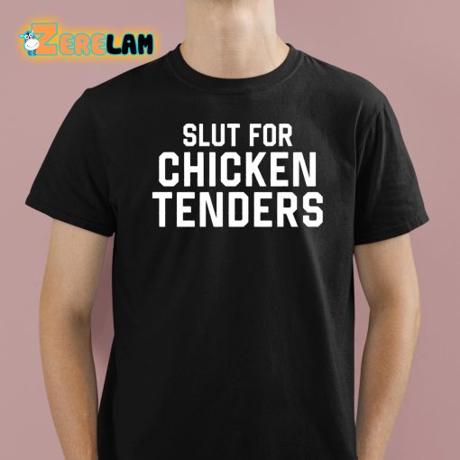 Slut For Chicken Tenders Shirt