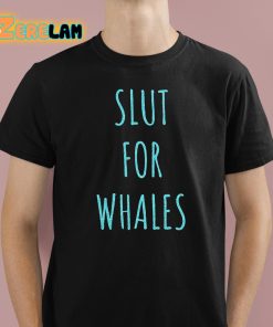 Slut For Whales Shirt