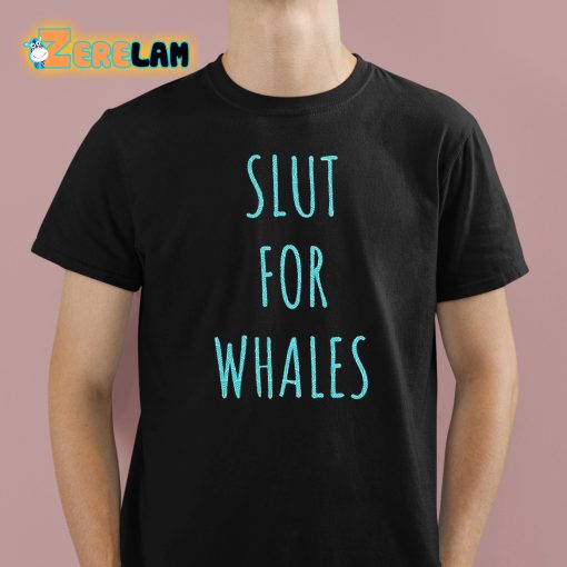 Slut For Whales Shirt