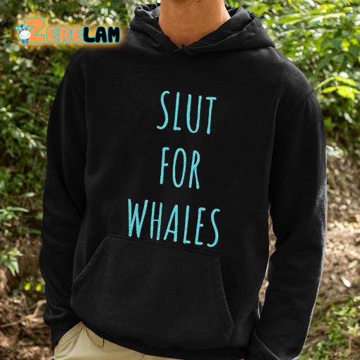 Slut For Whales Shirt