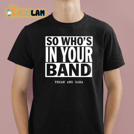 So Who’s In Your Band Shirt