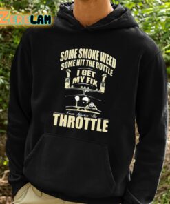 Some Smoke Weed Some Hit The Bottle I Get My Fix From Mashin The Throttle Shirt 2 1