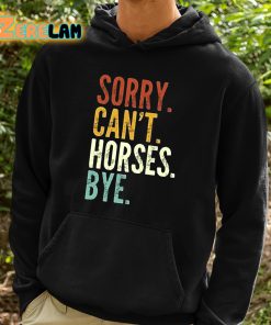 Sorry Cant Horses Bye Shirt 2 1