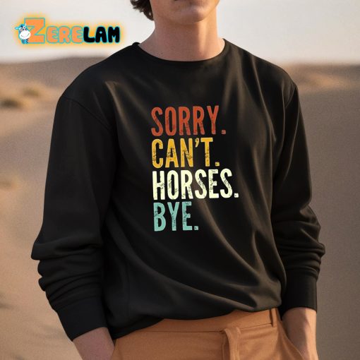 Sorry Can’t Horses Bye Shirt