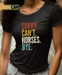 Sorry Cant Horses Bye Shirt 4 1