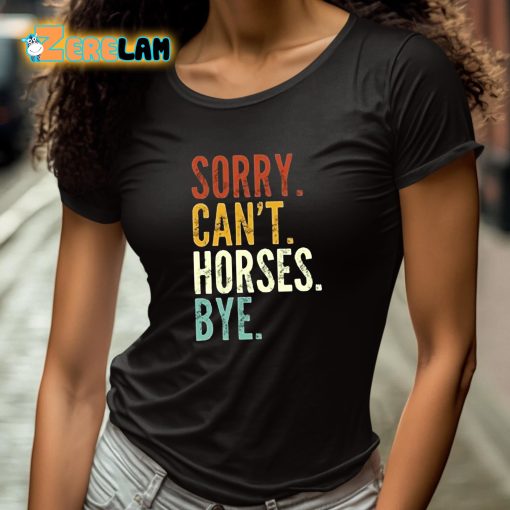 Sorry Can’t Horses Bye Shirt