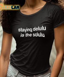 Staying Delulu Is The Solulu Shirt 4 1