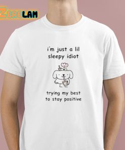 Stinky Katie I’m Just A Lil Sleep Idiot Trying My Best To Stay Positive Shirt