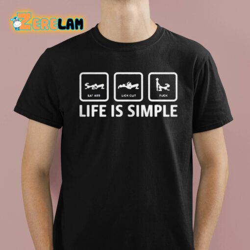 Stuart Feiner Eat Ass Lick Clit Fuck Life Is Simple Shirt