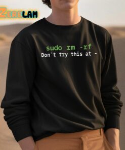 Sudo Rm Rf Dont Try This At Shirt 3 1