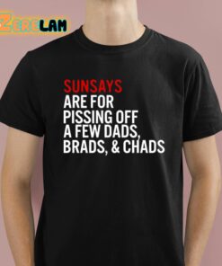 Sundays Are For Pissing Off A Few Dads Brads And Chads Shirt 1 1