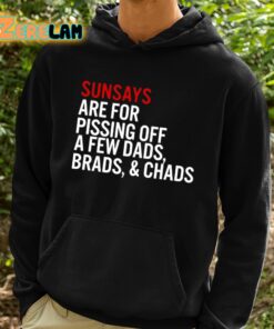 Sundays Are For Pissing Off A Few Dads Brads And Chads Shirt 2 1