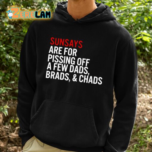 Sundays Are For Pissing Off A Few Dads Brads And Chads Shirt