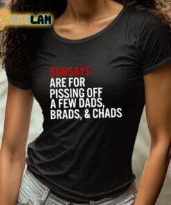 Sundays Are For Pissing Off A Few Dads Brads And Chads Shirt 4 1