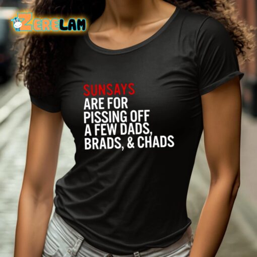 Sundays Are For Pissing Off A Few Dads Brads And Chads Shirt