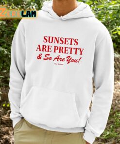 Sunsets Are Pretty And So You Are Shirt 9 1