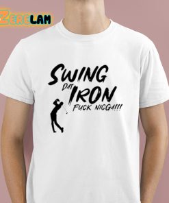 Swing Dat Iron Fuck Nigga Shirt