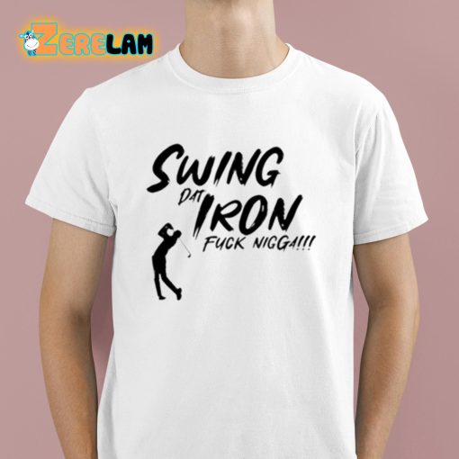 Swing Dat Iron Fuck Nigga Shirt