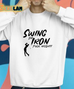 Swing Dat Iron Fuck Nigga Shirt 8 1