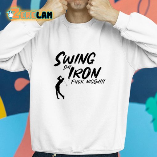 Swing Dat Iron Fuck Nigga Shirt