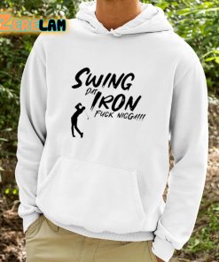 Swing Dat Iron Fuck Nigga Shirt 9 1