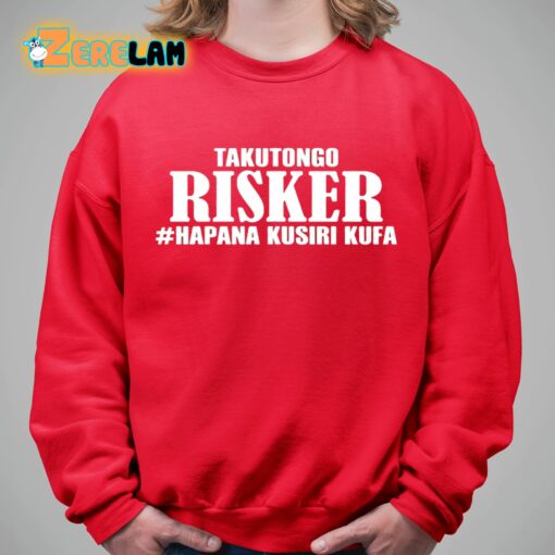 Takutongo Risker Hapana Kusiri Kufa Shirt