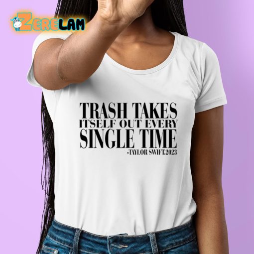 Taylor Trash Takes Itself Out Every Single Time Shirt