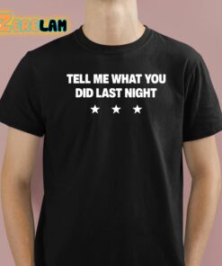 Tell Me What You Did Last Night Shirt 1 1