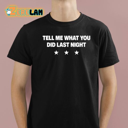 Tell Me What You Did Last Night Shirt