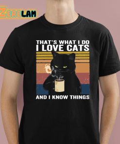 Thats What I Do I Love Cats And I Know Things Shirt 1 1