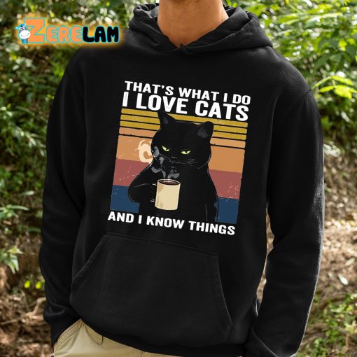 That’s What I Do I Love Cats And I Know Things Shirt