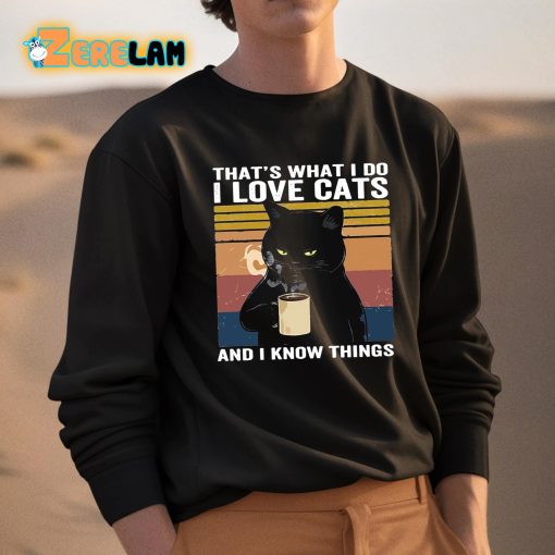 That’s What I Do I Love Cats And I Know Things Shirt