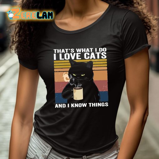 That’s What I Do I Love Cats And I Know Things Shirt