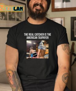The Real Catcher Is The American Taxpayer Shirt 3 1